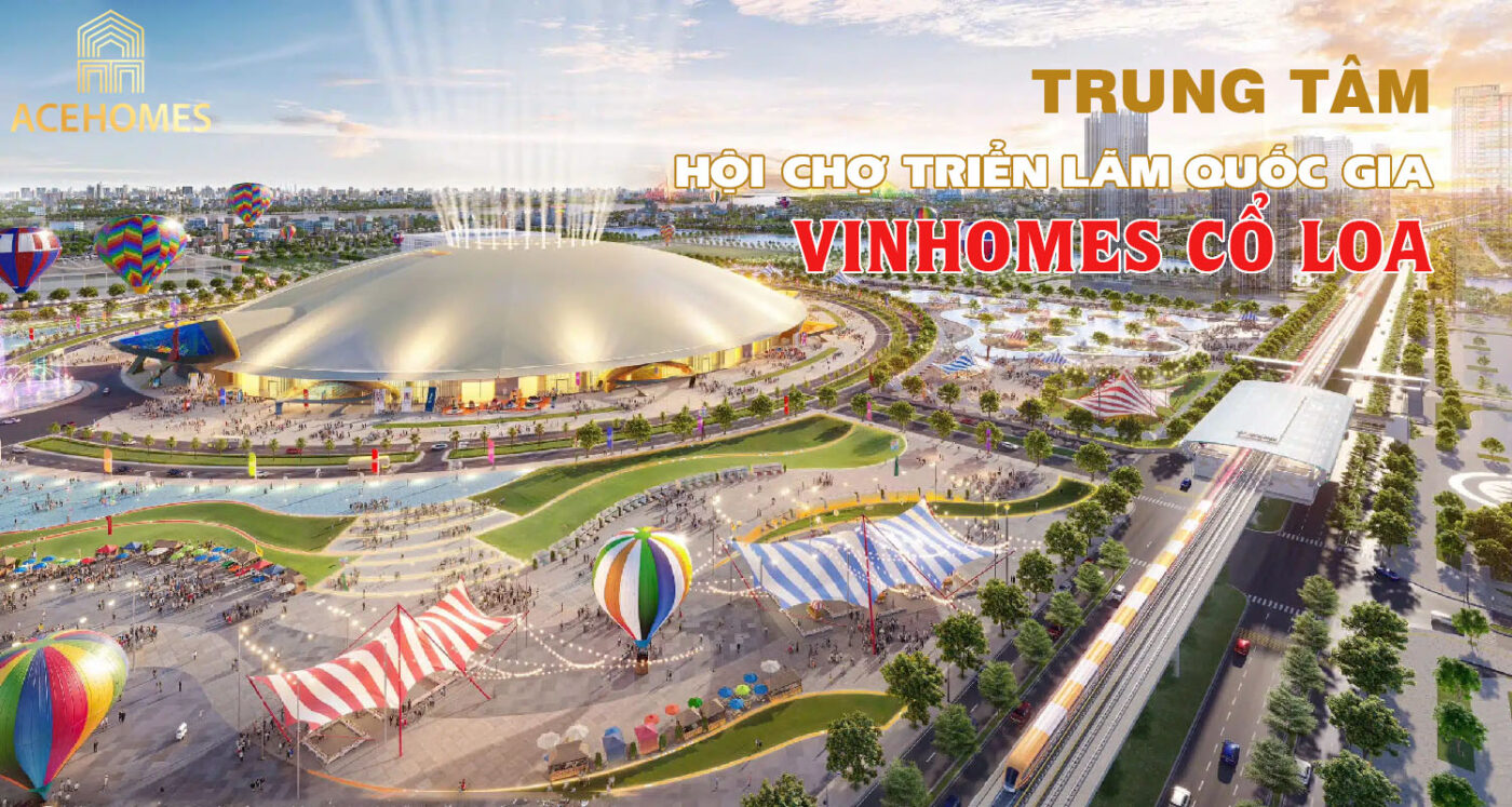 Trung tâm hội chợ triển lãm quốc gia Vinhomes Cổ Loa