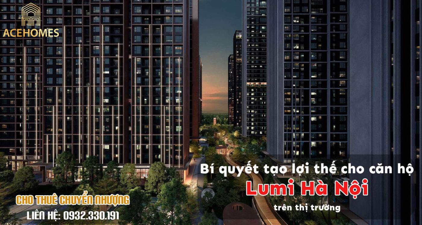Bí quyết tạo lợi thế cho căn hộ Lumi Hà Nội trên thị trường