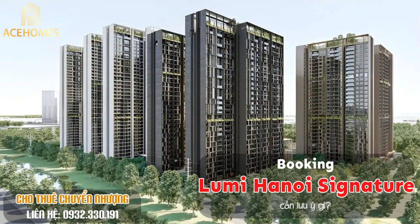 Booking Lumi Hanoi Signature cần lưu ý gì? 7 điều khách hàng nên kiểm tra trước khi đặt
