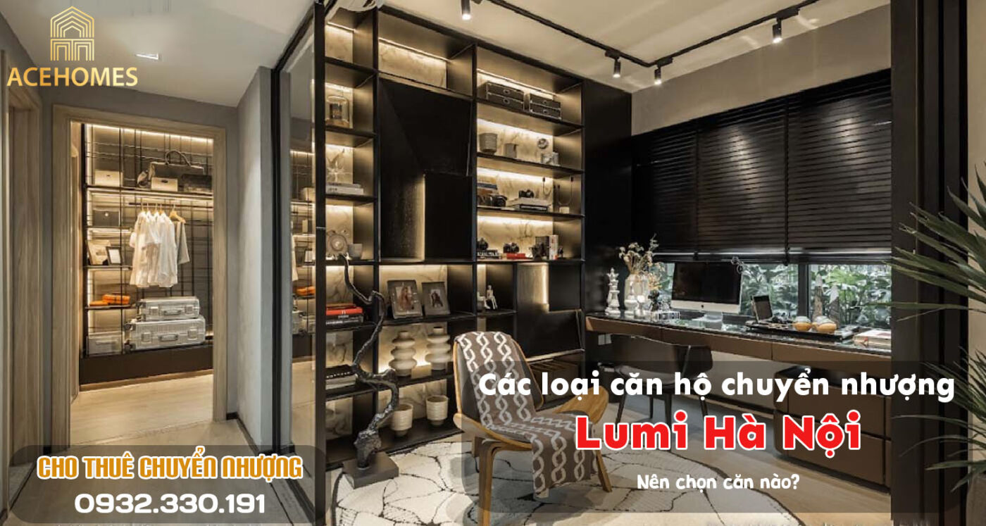 Các loại căn hộ Lumi Hà Nội chuyển nhượng – Nên chọn căn nào?