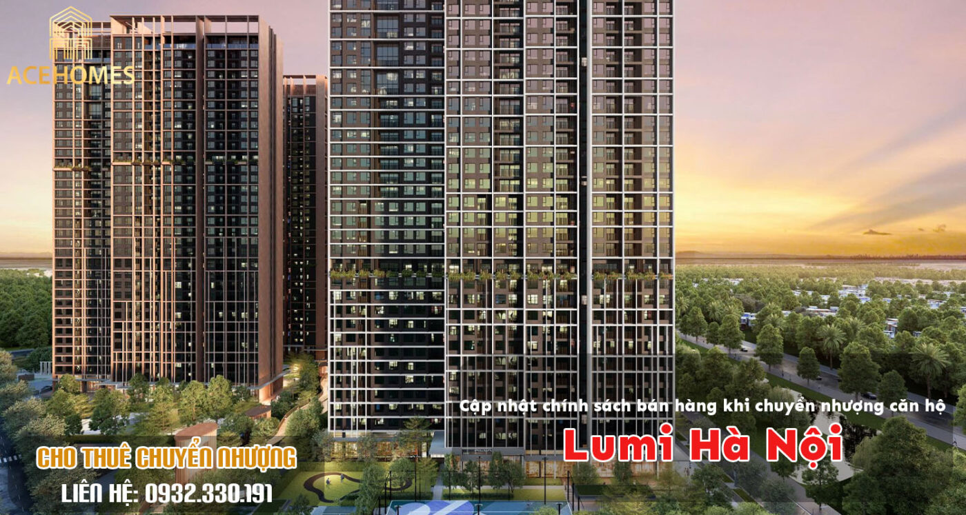 Cập nhật chính sách bán hàng khi chuyển nhượng căn hộ Lumi Hà Nội