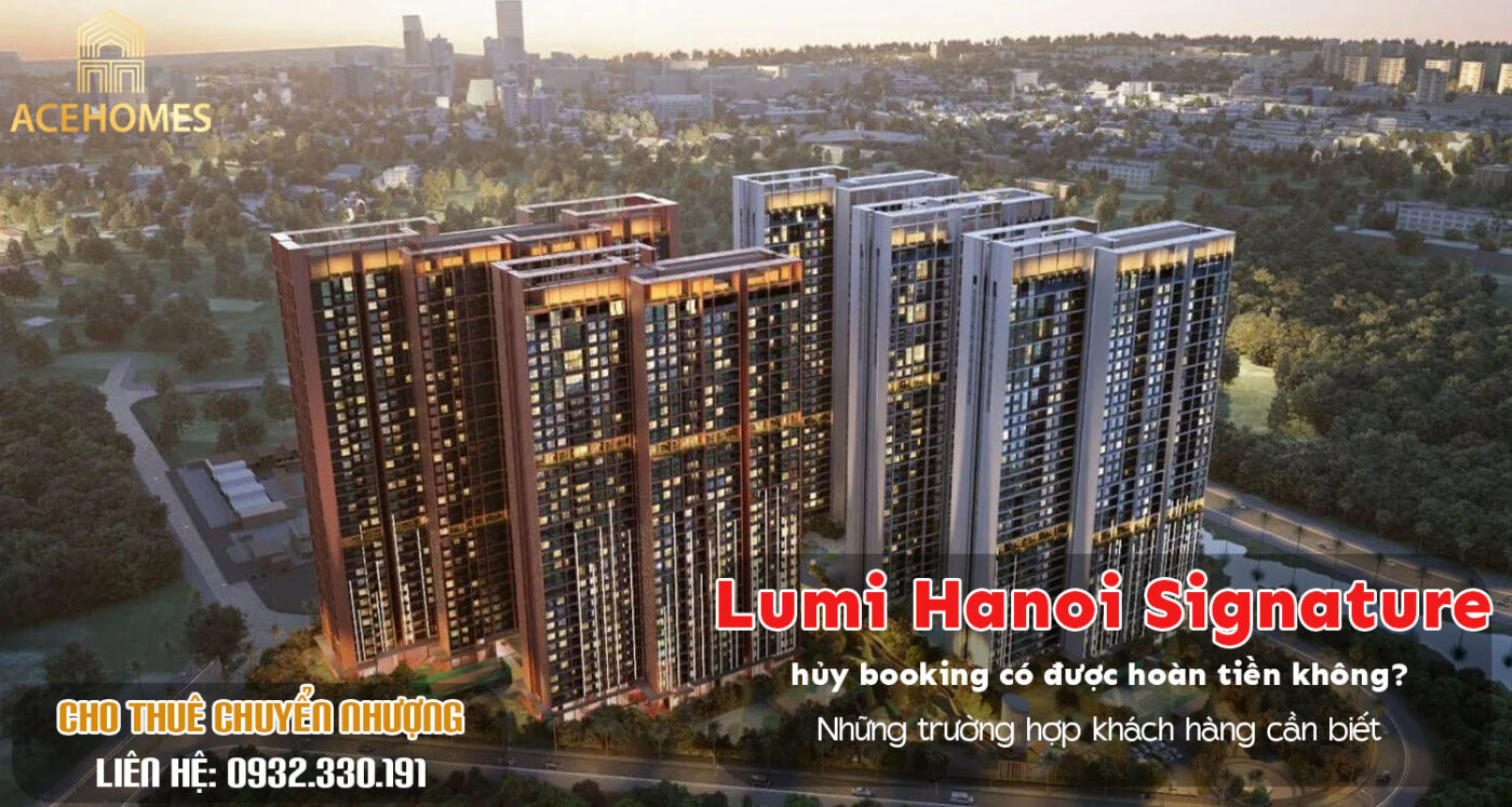 Lumi Hanoi Signature hủy booking có được hoàn tiền không? Những trường hợp khách hàng cần biết
