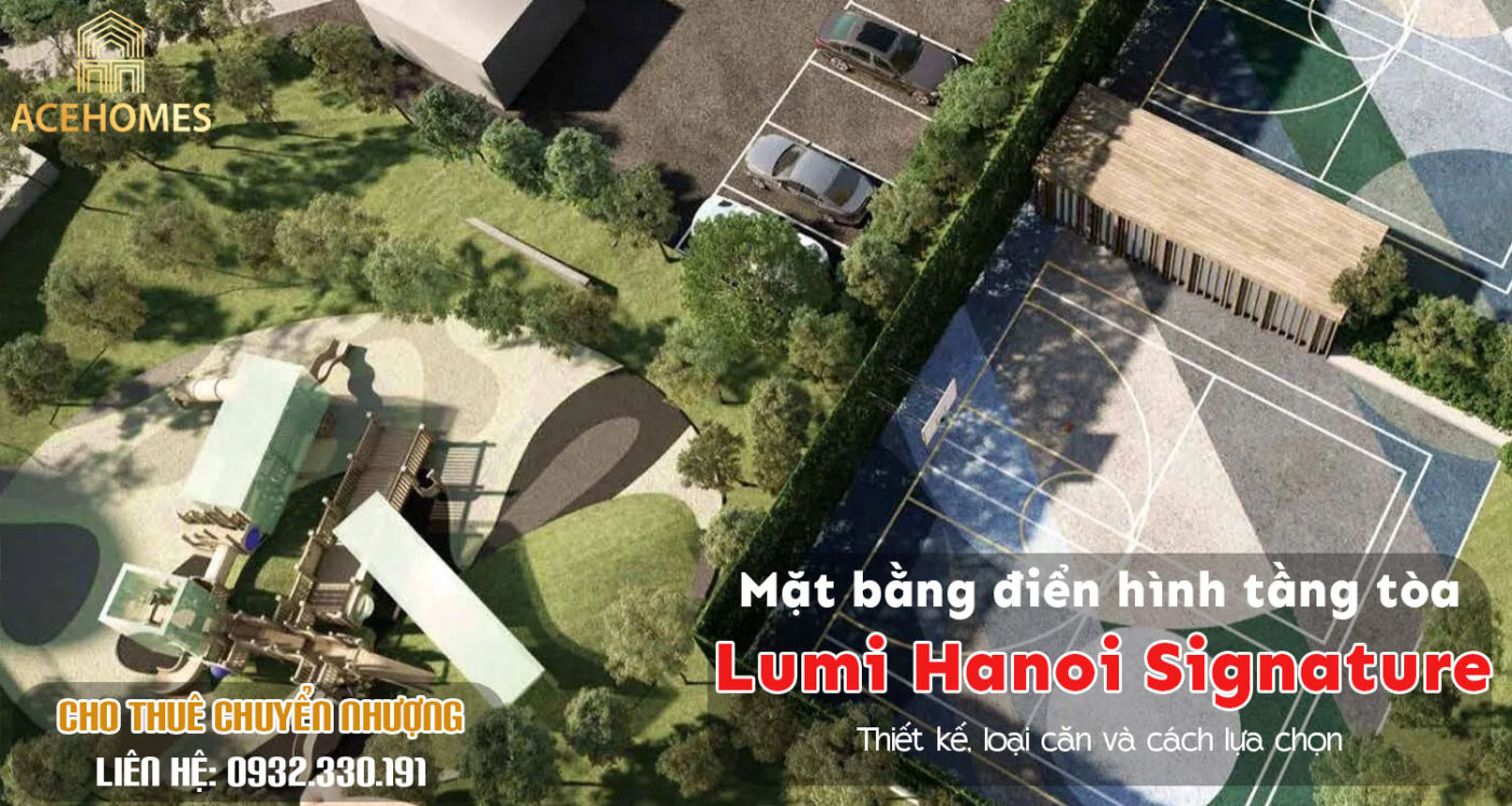 Mặt bằng điển hình tầng tòa Signature 1 Lumi Hanoi: Thiết kế, loại căn và cách lựa chọn