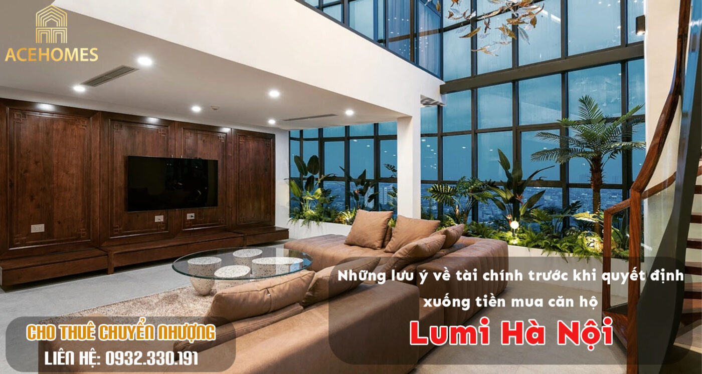 Những lưu ý về tài chính trước khi quyết định xuống tiền mua căn hộ Lumi Hà Nội