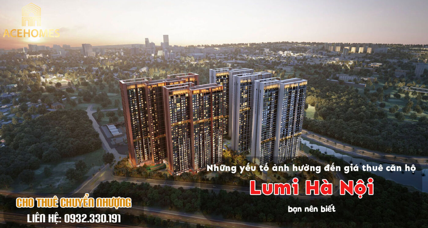 Những yếu tố ảnh hưởng đến giá thuê căn hộ Lumi Hà Nội bạn nên biết