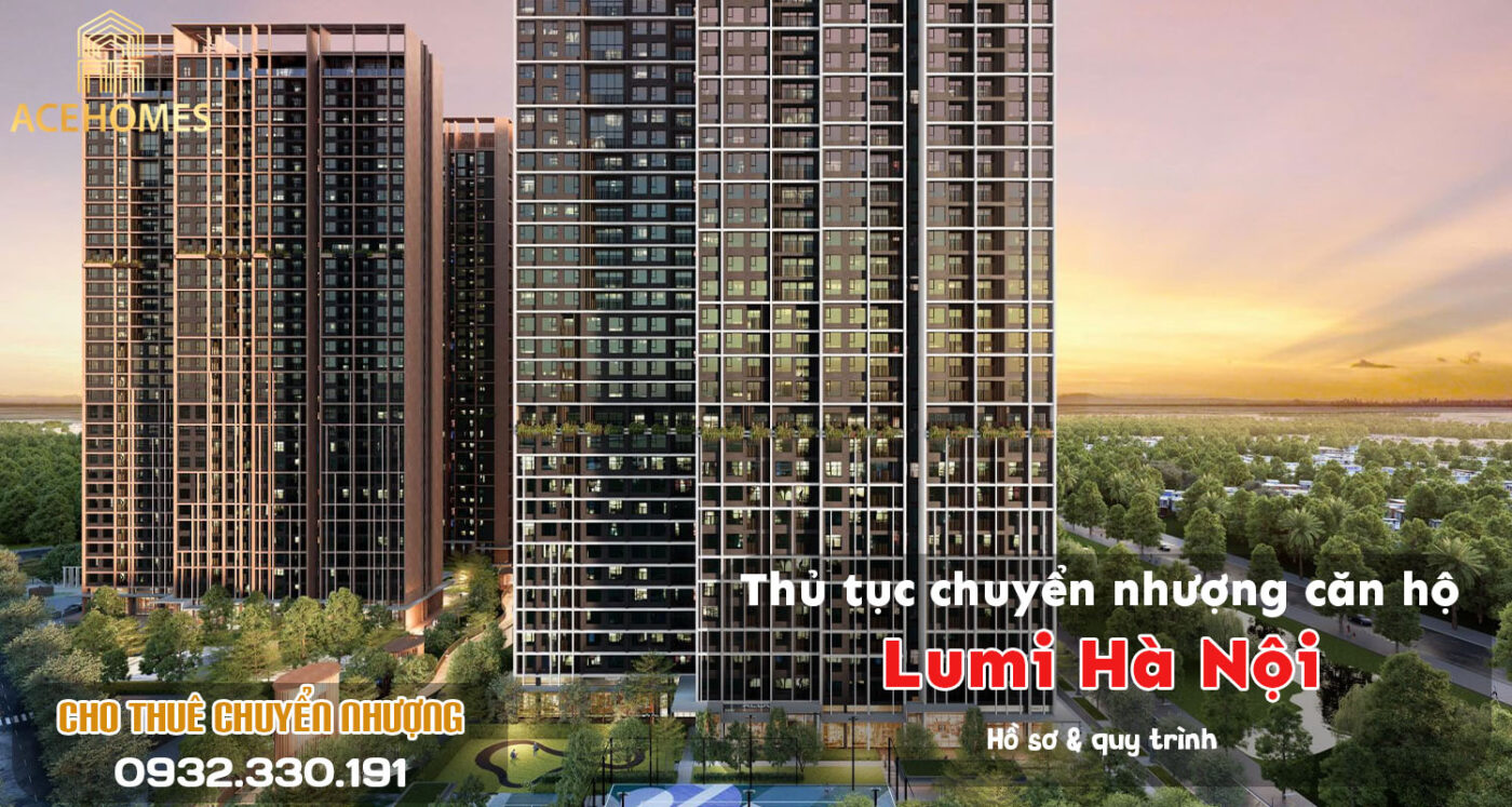 Thủ tục chuyển nhượng căn hộ Lumi Hà Nội: Hồ sơ & quy trình