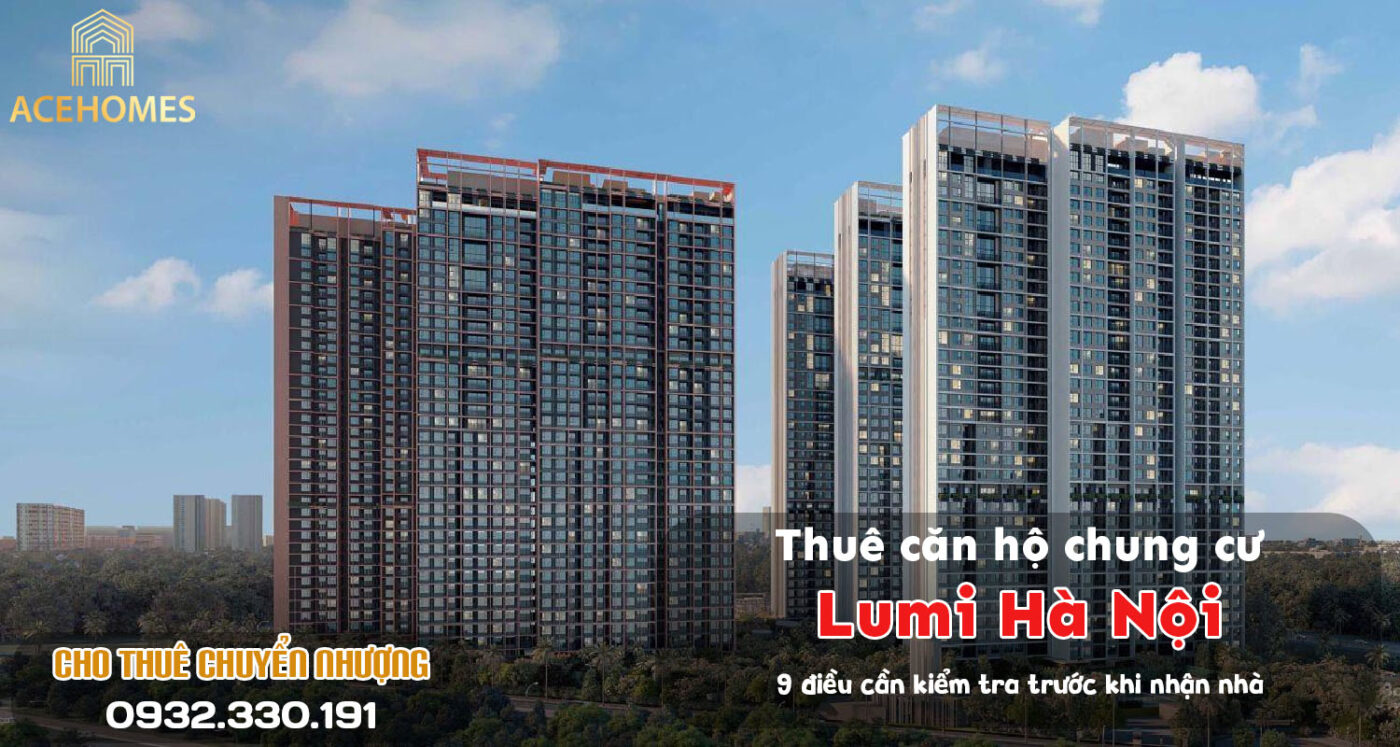 Thuê căn hộ chung cư Lumi Hà Nội: 9 điều cần kiểm tra trước khi nhận nhà