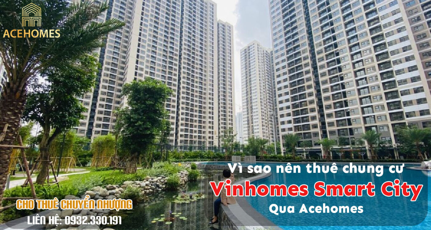 Vì sao nên thuê chung cư Smart City qua Acehomes?