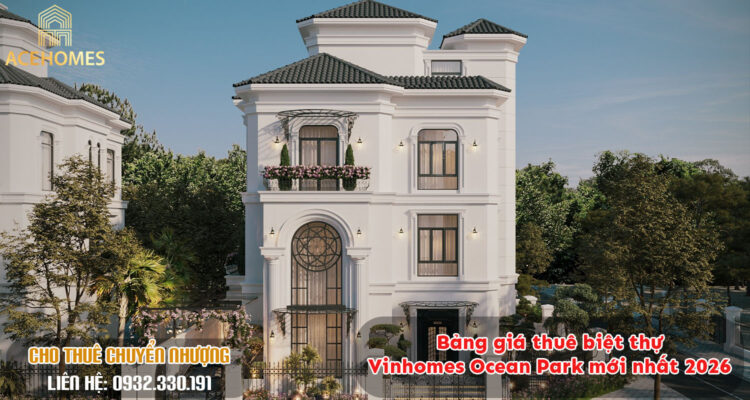Bảng giá thuê biệt thự Vinhomes Ocean Park mới nhất 2026