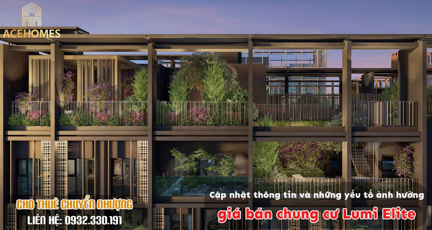 Cập nhật thông tin và những yếu tố ảnh hưởng giá bán chung cư Lumi Elite