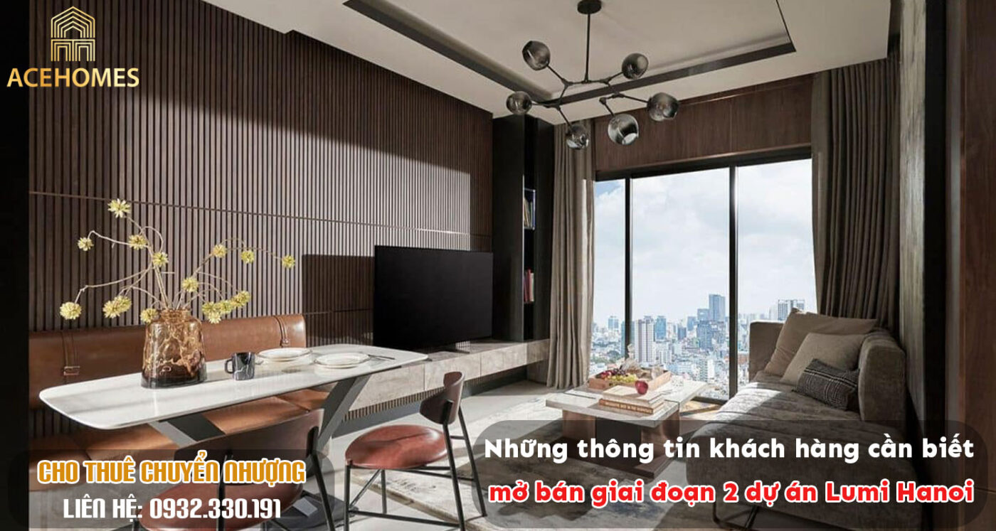 Những thông tin khách hàng cần biết mở bán giai đoạn 2 dự án Lumi Hanoi