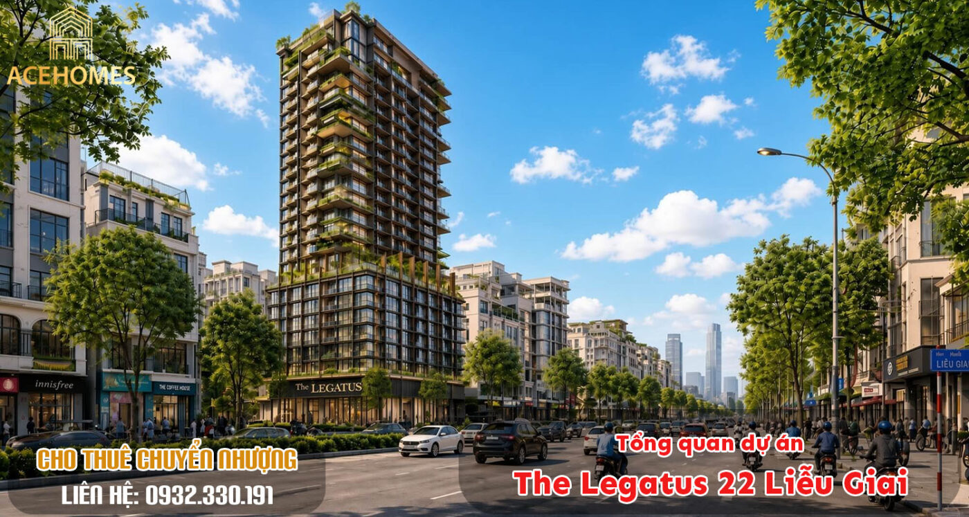 Tổng quan dự án The Legatus 22 Liễu Giai