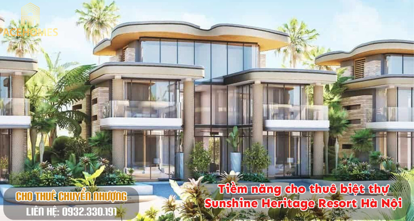 Tiềm năng cho thuê biệt thự Sunshine Heritage Resort Hà Nội